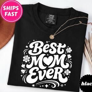 Best Mom Ever Shirt, Gift For Mother’S Day, Mothers Day Shirt